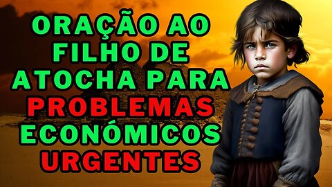 ✝️ORAÇÃO AO FILHO DE ATOCHA PARA PROBLEMAS 💵ECONÓMICOS URGENTES