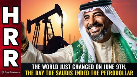 The world just changed on June 9th, the day the Saudis ENDED the petrodollar