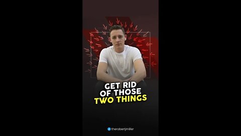 Get Rid Of Those Two Things