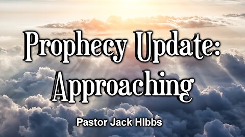 Prophecy Update: Approaching