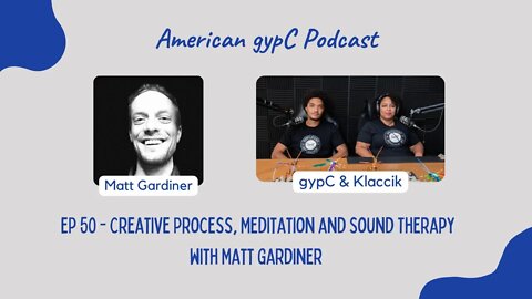 E50: Creative Process, Meditation and Sound Therapy with Matt Gardiner