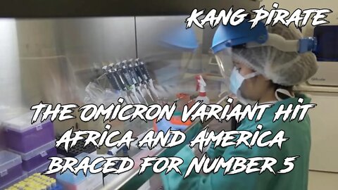 The Omicron Variant hit Africa and America braced for Number 5 Kang Pirate 11/25/2021