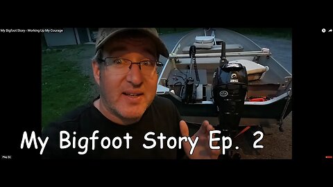 My Bigfoot Story Ep. 2 Working Up My Courage