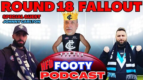 HFD FOOTY PODCAST EPISODE 34 | ROUND 18 FALLOUT | ROUND 19 PREDICTIONS