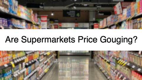 Are the Supermarkets Price Gouging?