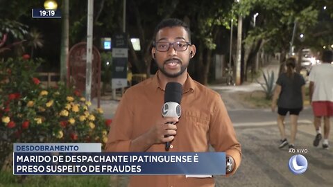 Desdobramento: Marido de Despachante Ipatinguense é preso suspeito de fraudes.