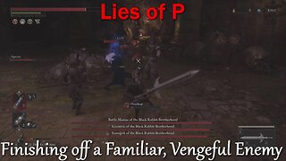 Lies of P- With Commentary- Part 14- Finishing off a Familiar, Vengeful Enemy