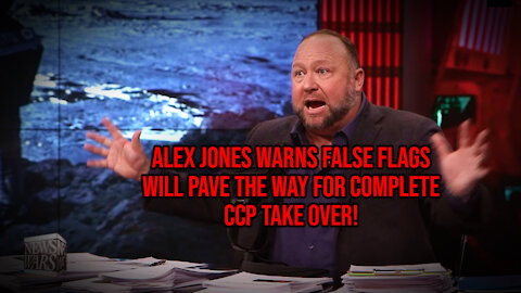 Alex Jones Warns False Flags Will Pave The Way For Complete CCP Take Over!