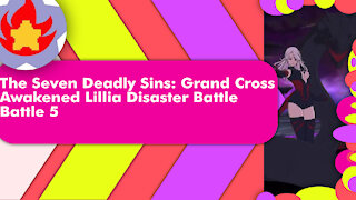 Disaster Battle Awakened Lillia (Battle 5) | The Seven Deadly Sins: Grand Cross