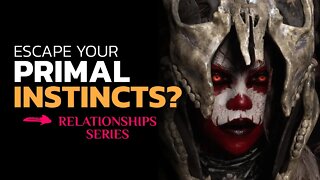 Why you cannot escape your PRIMAL instincts!