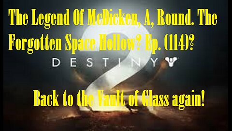 The Legend Of McDicken, A, Round. The Forgotten Space Hollow? Ep. (114)? #destiny2