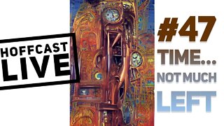 Hoffcast LIVE | #47 Time... Not Much Left