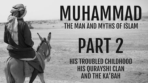 Muhammad - His Troubled Childhood, His Clan, and the Ka'bah