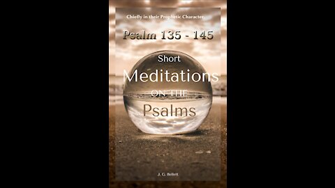 Short Meditations on the Psalms, Psalm 135 To 145