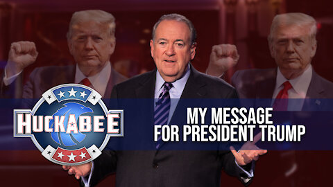 The ONE THING I'd Like To Say To PRESIDENT TRUMP | Huckabee