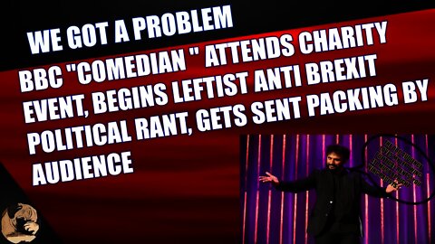 BBC "Comedian" Attends Charity Event Begins Leftist Anti-Brexit Political Rant, Gets Booed Off Stage