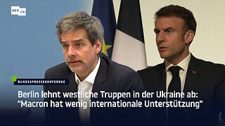 Berlin lehnt westliche Truppen in der Ukraine ab: "Macron hat wenig internationale Unterstützung"