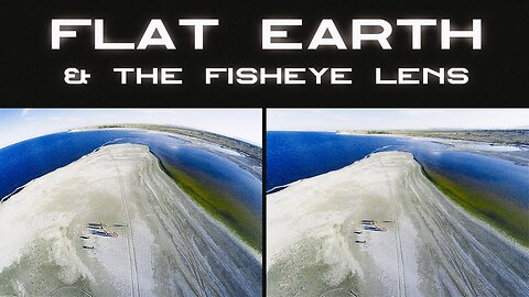 Flat Earth & the Fisheye Lens ▶️️