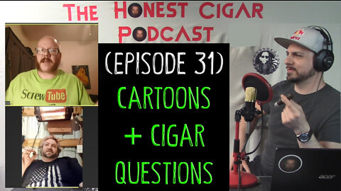 The Honest Cigar Podcast (Episode 31) - Cartoons + Cigar Questions