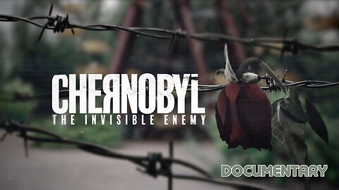 Documentary: Chernobyl 'The Invisible Enemy'