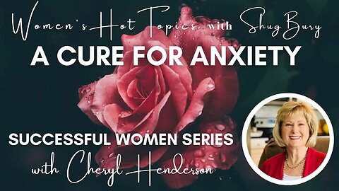A CURE FOR ANXIETY - Shug Bury & Cheryl Henderson - Women's Hot Topics with Shug Bury