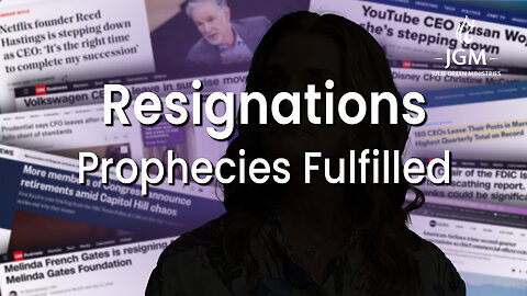 Prophecies Fulfilled—Resignations