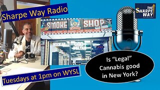 Sharpe Way Radio: Is "legal" cannabis good in New York? WYSL Radio at 1pm.