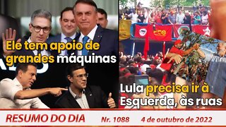 Ele tem apoio de grandes máquinas. Lula deve ir à esquerda, às ruas - Resumo do Dia Nº1088 - 4/10/22