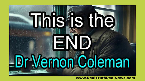 ♥️ "This Is the End" More Wise Wise Words and Truths From Dr. Vernon Coleman - Covid Vaccines, WW3 and Our Future