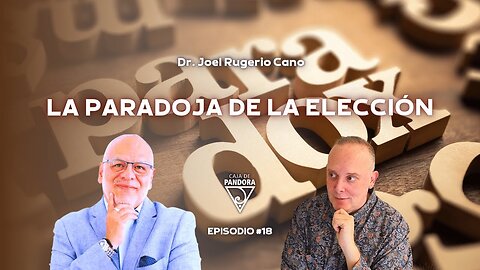 La Paradoja de la Elección con Dr. Joel Rugerio
