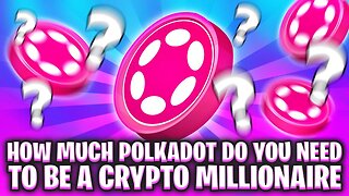 HOW MUCH POLKADOT (DOT) DO YOU NEED TO BE A CRYPTO MILLIONAIRE