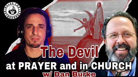 The Devil at Church and in Prayer w/ Dan Burke
