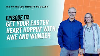 112 | Get your Easter heart hoppin’ with Awe and Wonder | The Catholic Midlife Podcast