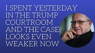 I spent yesterday in the Trump courtroom and looks even weaker now.