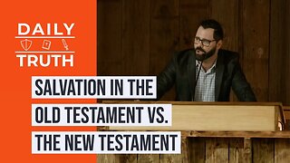 Salvation In The Old Testament Vs. the New Testament