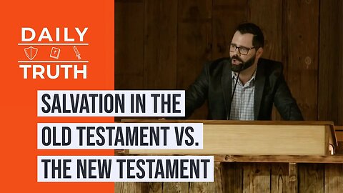 Salvation In The Old Testament Vs. the New Testament