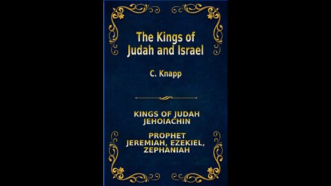 The Kings of Judah and Israel, by C. Knapp. Jehoiachin, Jeremiah, Zephaniah, Ezekiel