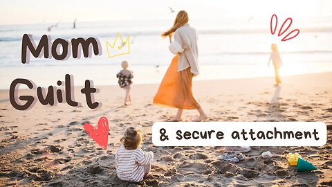 Mom Guilt + Secure Attachment with Your Baby