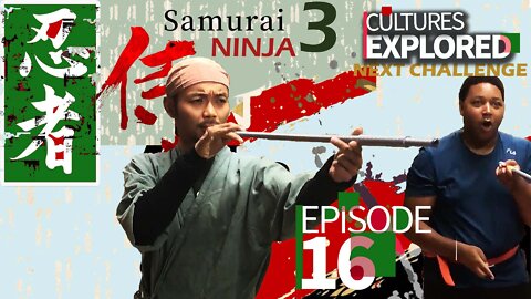 Cultures Explored | NEXT CHALLENGE | EP.16 | Samurai Ninja | Part 3 | Martial Arts