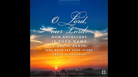 O LORD our Lord how excellent is Thy name in all the earth Psalm 8