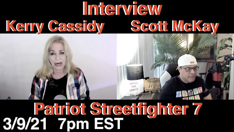 3.9.21 Patriot Streetfighter: SSP Truth Pioneer Kerry Cassidy Interviewing Scott McKay