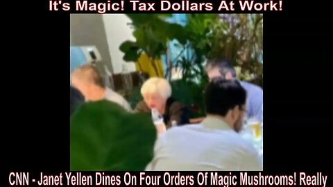 Janet Yellen Dines On Four Orders Of Magic Mushrooms! Really!