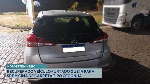 Nordeste Mineiro: Recuperado veículo furtado que ia para SP em cima de Carreta tipo Cegonha.