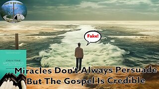 Miracles Don't Always Persuade But The Gospel Is Credible