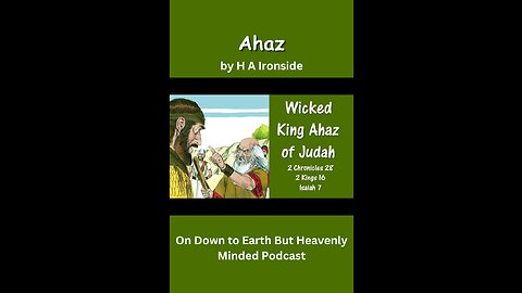 Ahaz, by H A Ironside, On Down to Earth But Heavenly Minded Podcast