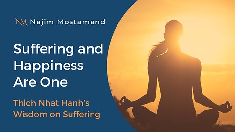 Suffering and Happiness Are One: Thich Nhat Hanh's Wisdom on Suffering