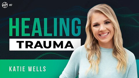 Katie Wells | Healing Trauma, Wellness Mama: The Road To Self Love & Letting Go | Wellness Force