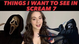 THINGS I WANT TO SEE IN SCREAM 7 + SCREAM 7 confirmation?