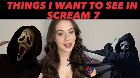 THINGS I WANT TO SEE IN SCREAM 7 + SCREAM 7 confirmation?