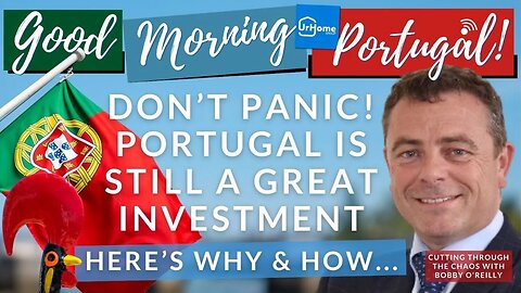 Don’t panic! Portugal is still a great investment WHY & HOW with Bobby O'Reilly on The GMP!